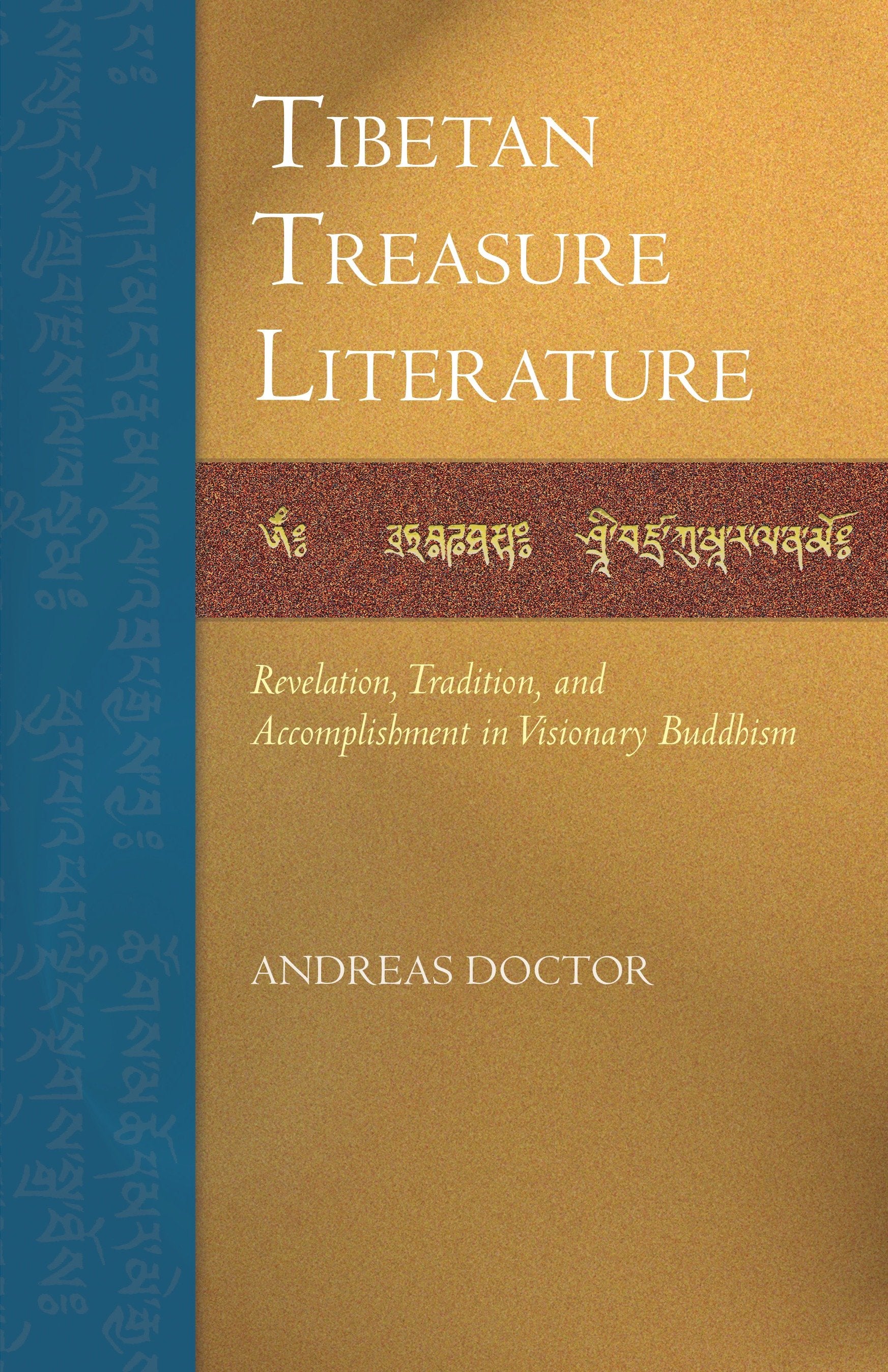Tibetan Treasure Literature - Revelation, Tradition, and Accomplishment in Visionary Buddhism