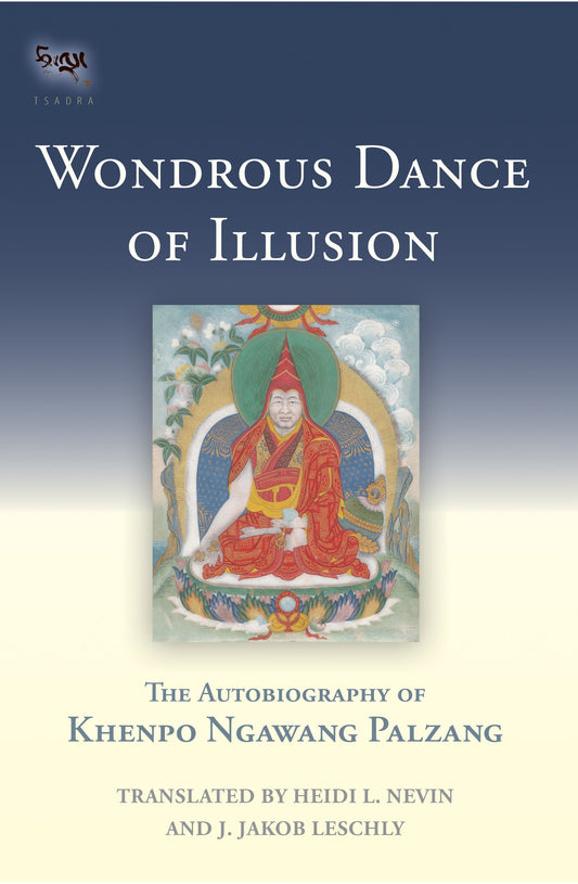 Wondrous Dance of Illusion - The Autobiography of Khenpo Ngawang Palzang (Tsadra) (Book:15)