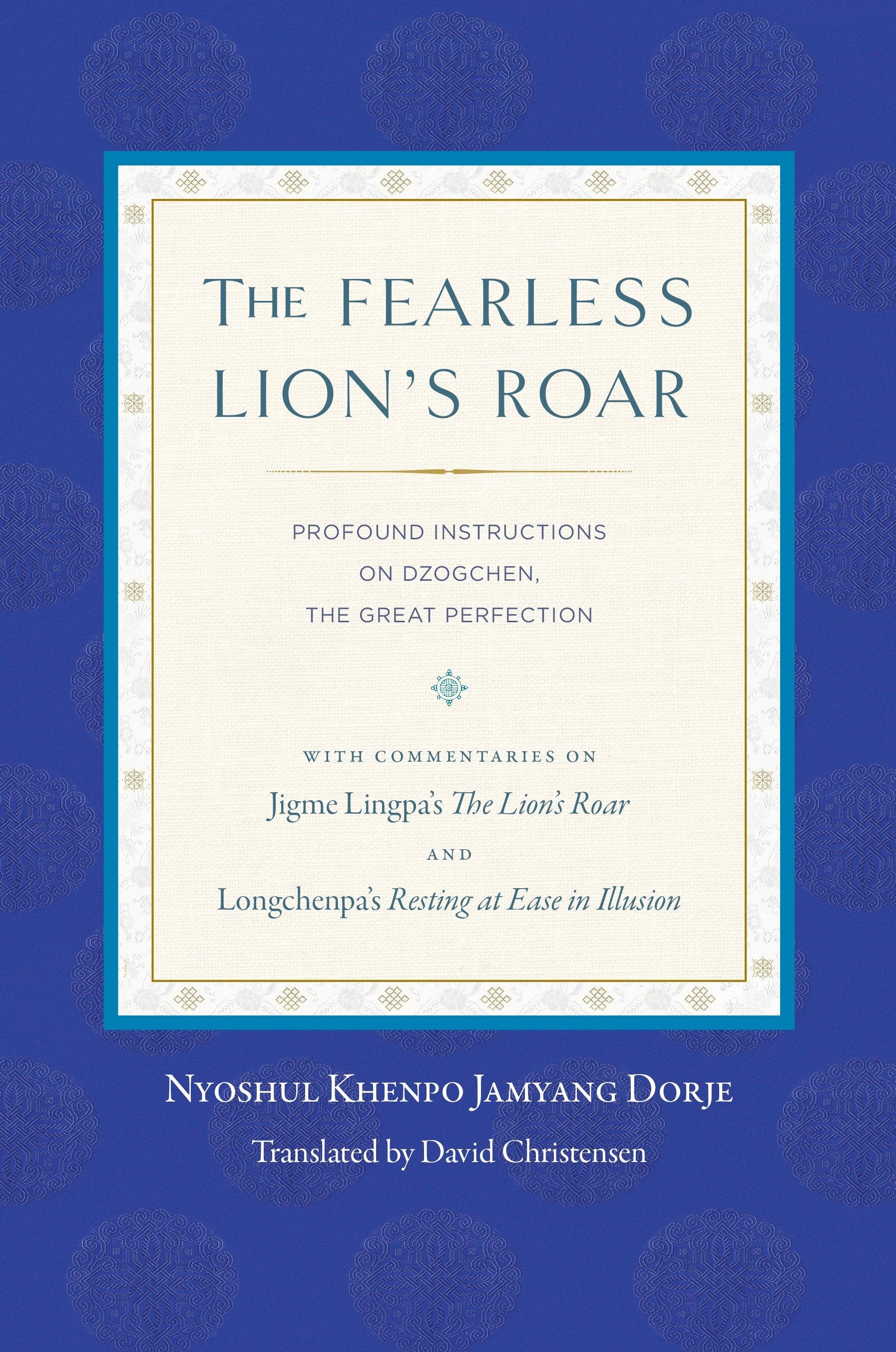 The Fearless Lion's Roar - Profound Instructions on Dzogchen, the Great Perfection