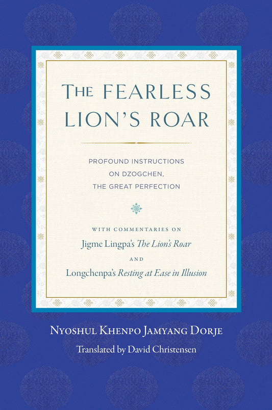The Fearless Lion's Roar - Profound Instructions on Dzogchen, the Great Perfection
