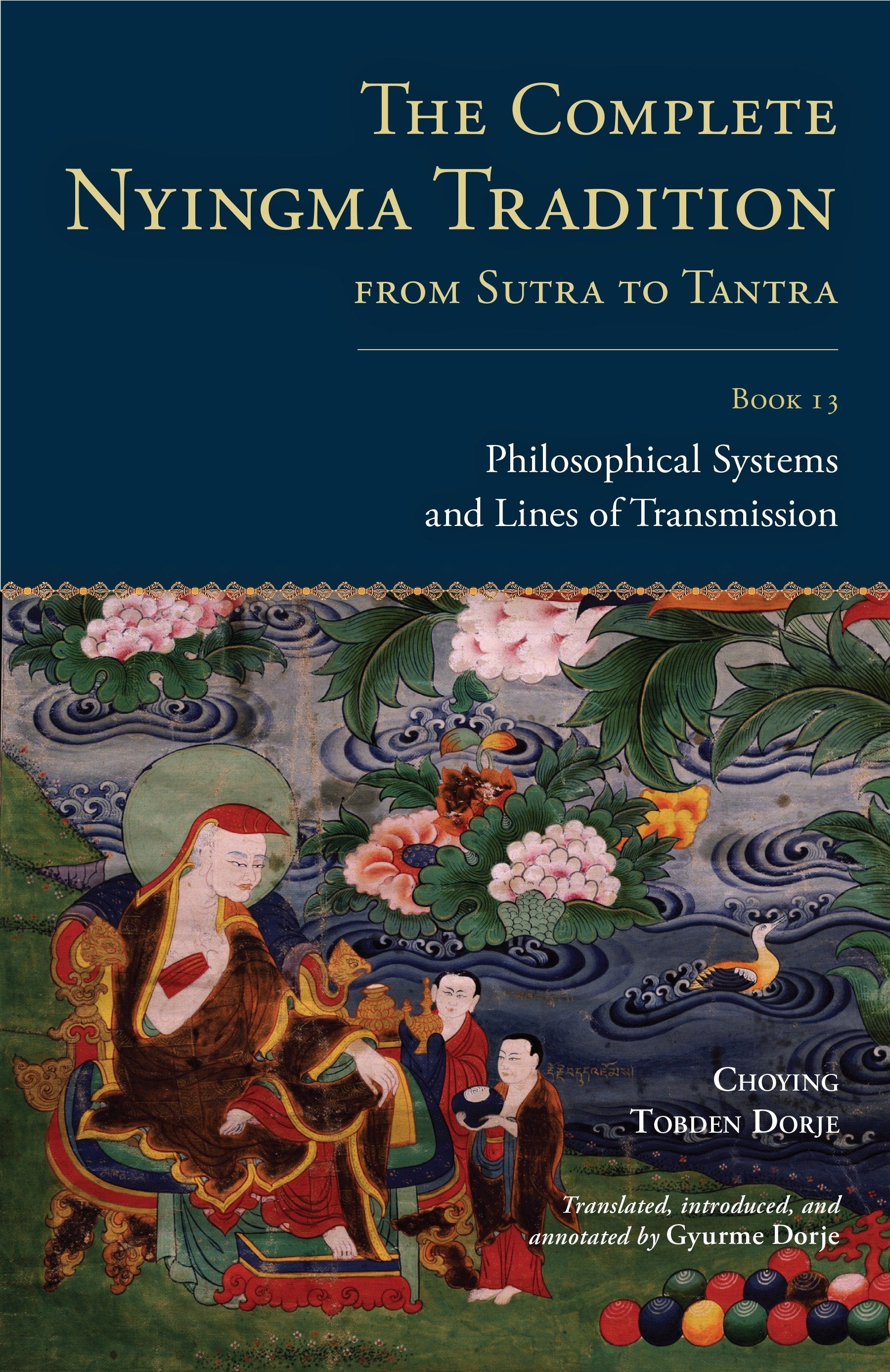 The Complete Nyingma Tradition from Sutra to Tantra, Book 13 - Philosophical Systems and Lines of Transmission (The Complete Nyingma Tradition) (Book:2)