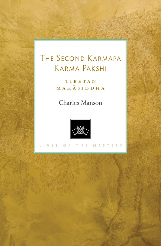 The Second Karmapa Karma Pakshi - Tibetan Mahasiddha (Lives of the Masters) (Book:9)