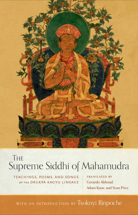 The Supreme Siddhi of Mahamudra - Teachings, Poems, and Songs of the Drukpa Kagyu Lineage