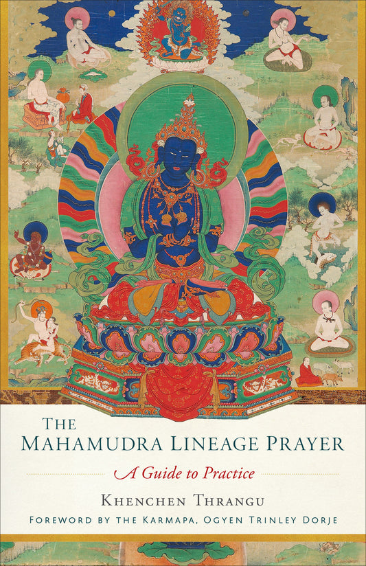 The Mahamudra Lineage Prayer - A Guide to Practice