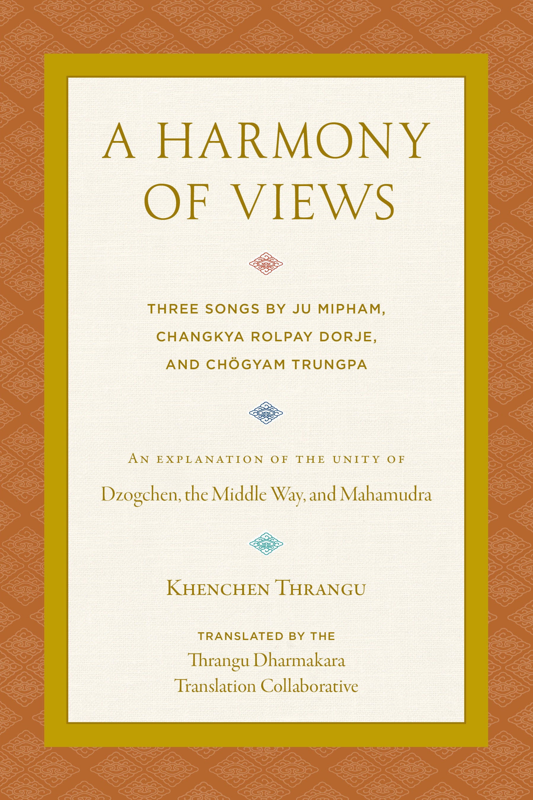 A Harmony of Views - Three Songs by Ju Mipham, Changkya Rolpay Dorje, and Ch�gyam Trungpa