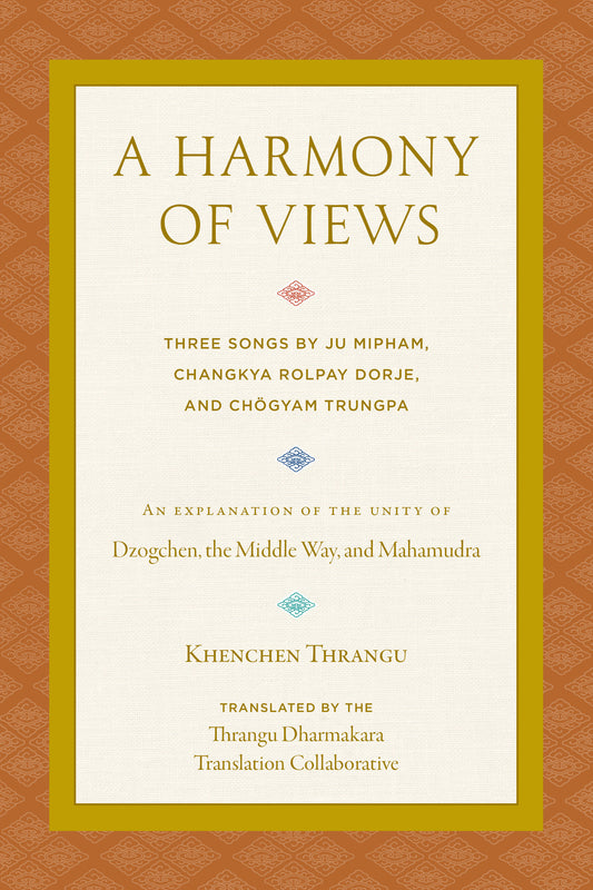 A Harmony of Views - Three Songs by Ju Mipham, Changkya Rolpay Dorje, and Ch�gyam Trungpa