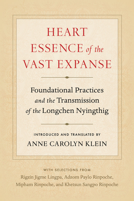 Heart Essence of the Vast Expanse - Foundational Practices and the Transmission of the Longchen Nyingthig