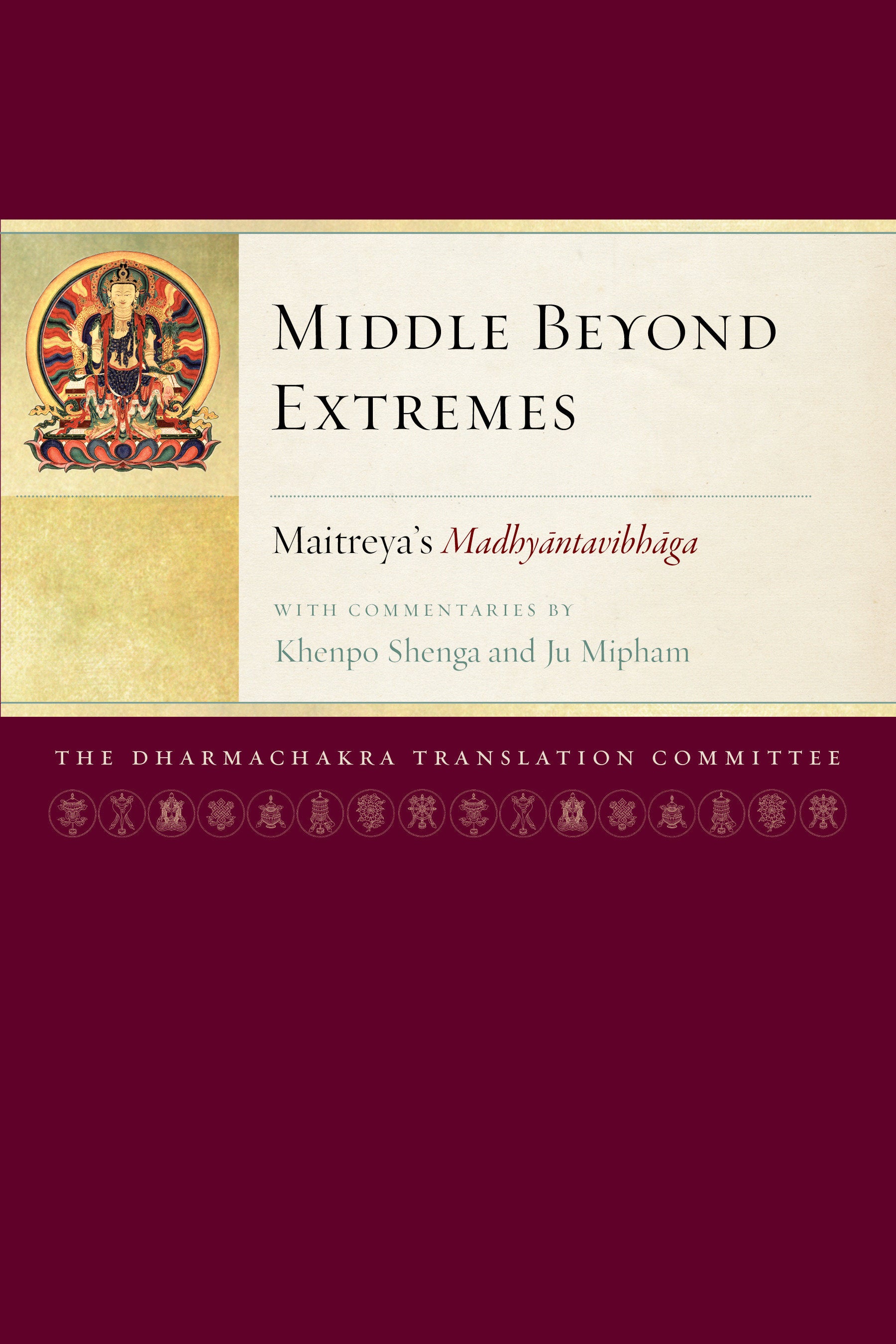 Middle Beyond Extremes - Maitreya's�Madhyantavibhaga�with Commentaries by Khenpo Shenga and Ju Mipham