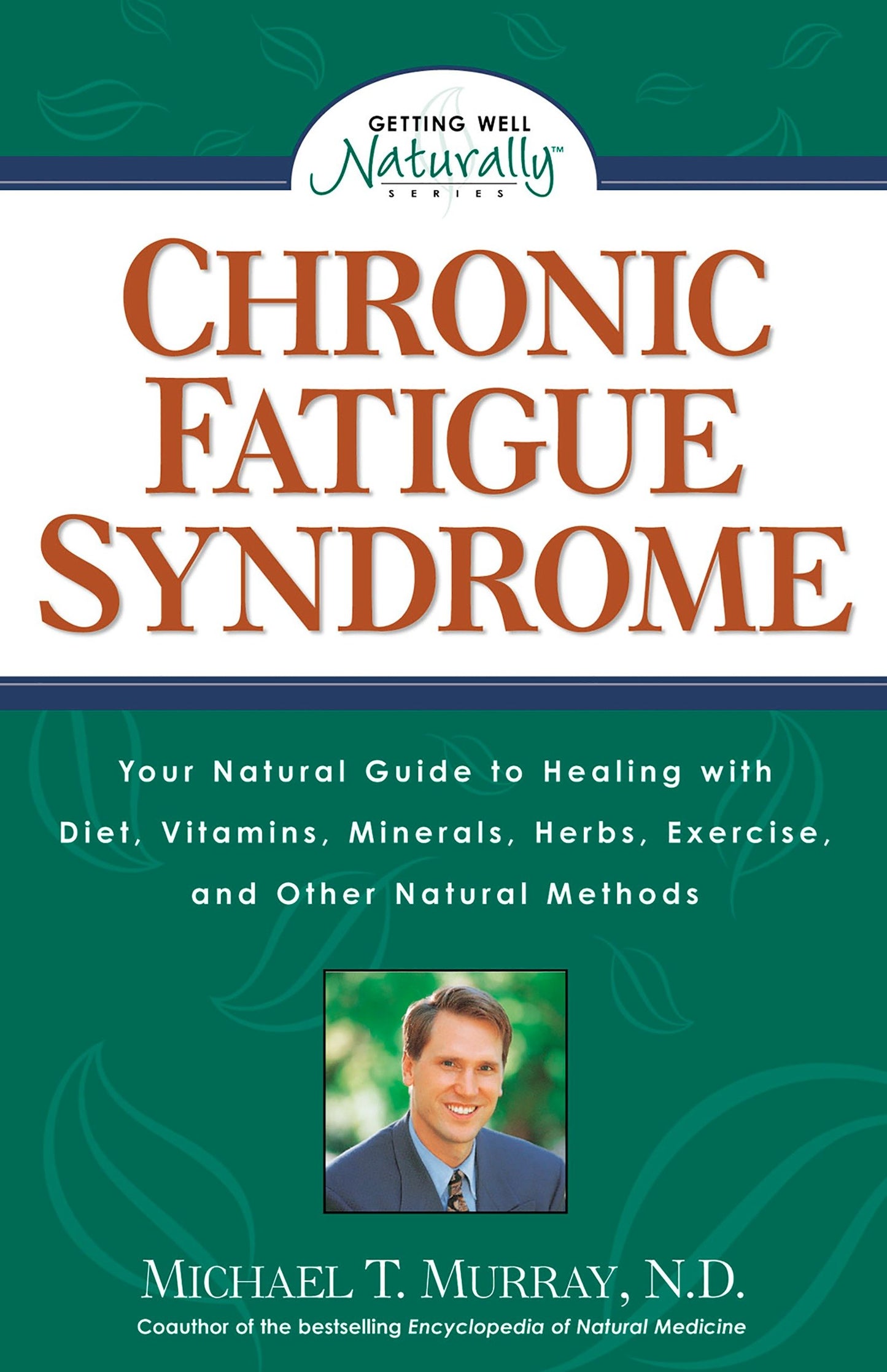 Chronic Fatigue Syndrome - Your Natural Guide to Healing with Diet, Vitamins, Minerals, Herbs, Exercise, and Other Natural Methods (Getting Well Naturally)