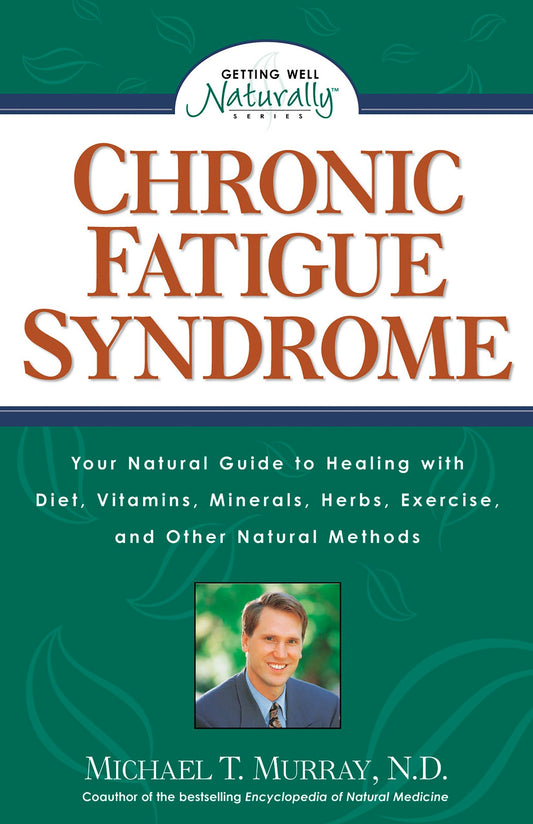Chronic Fatigue Syndrome - Your Natural Guide to Healing with Diet, Vitamins, Minerals, Herbs, Exercise, and Other Natural Methods (Getting Well Naturally)