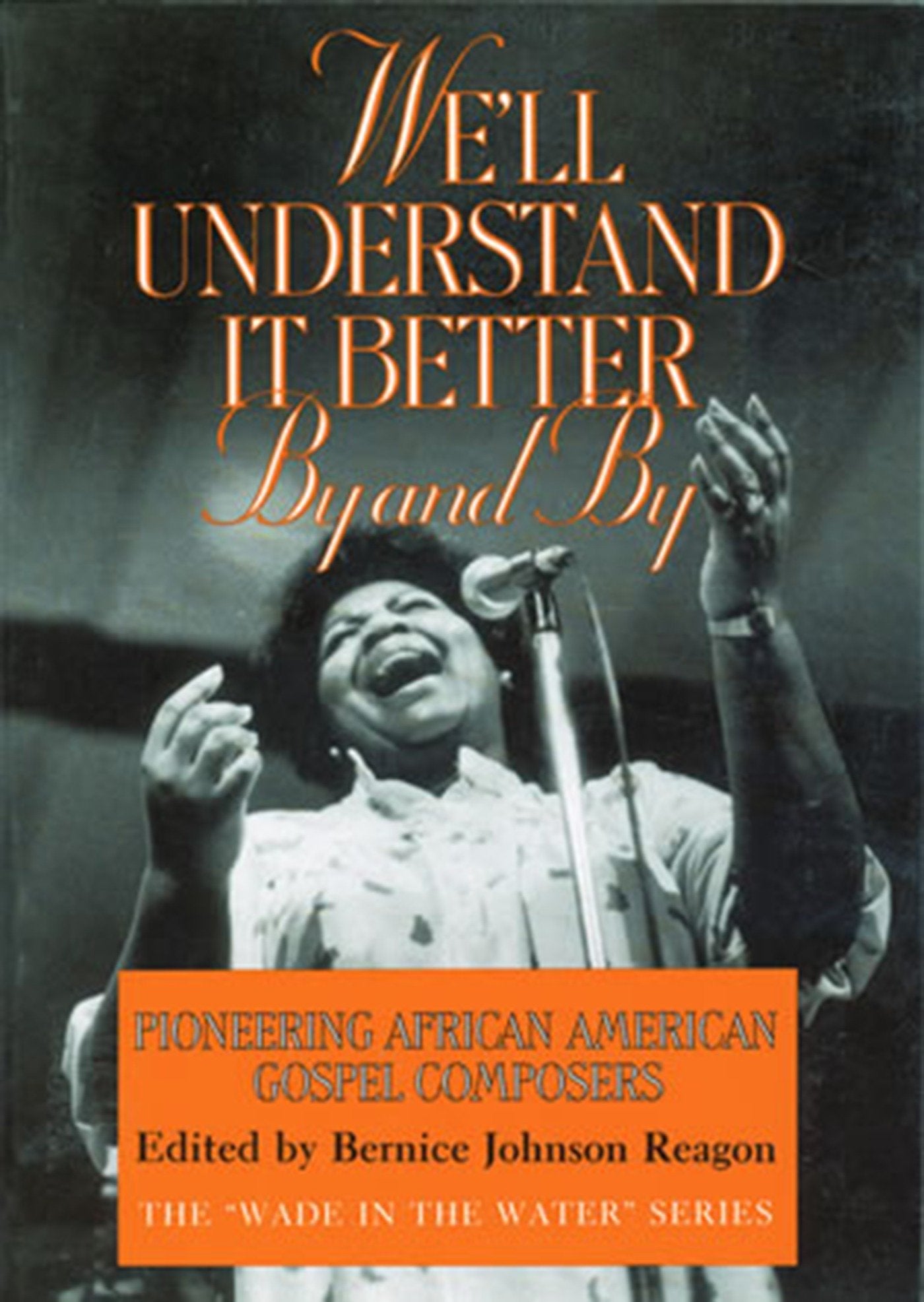 We'll Understand It Better By and By - Pioneering African American Gospel Composers (The "Wade in the Water" Series)