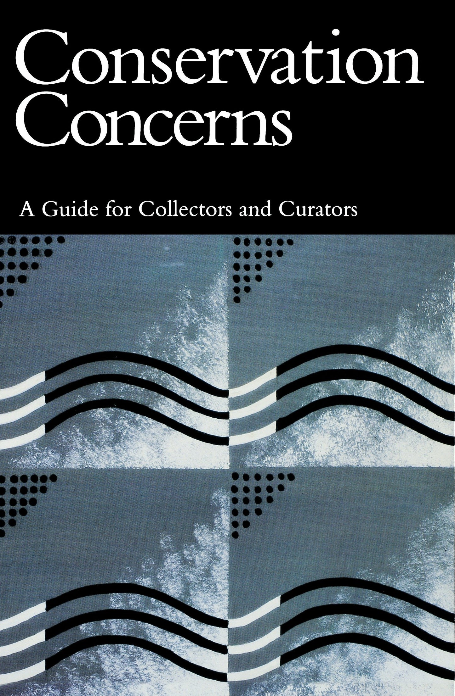 Conservation Concerns - A Guide for Collectors and Curators