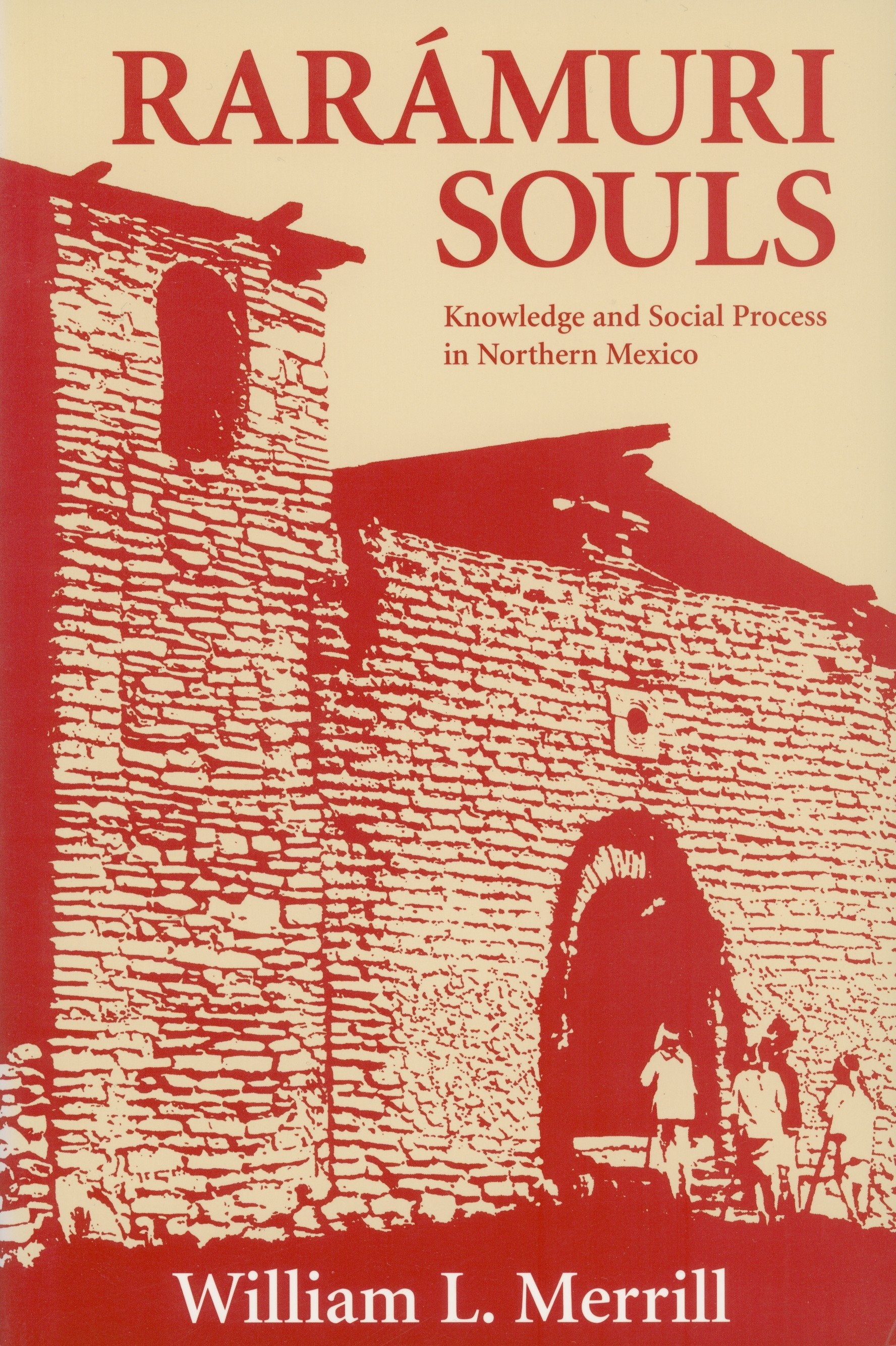 Raramuri Souls - Knowledge and Social Process in Northern Mexico (Smithsonian Series in Ethnographic Inquiry)