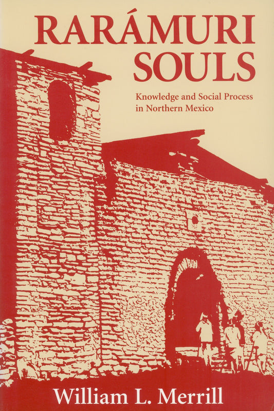 Raramuri Souls - Knowledge and Social Process in Northern Mexico (Smithsonian Series in Ethnographic Inquiry)