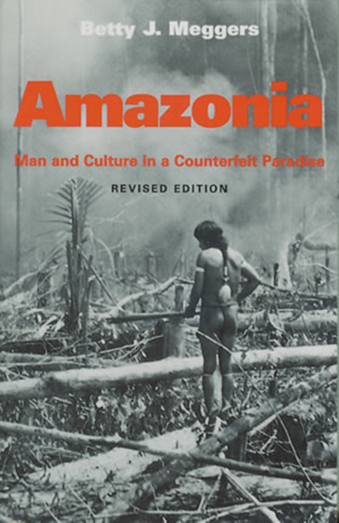 Amazonia - Man and Culture in a Counterfeit Paradise, Revised Edition