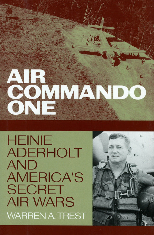 Air Commando One - Heinie Aderholt and America's Secret Air Wars