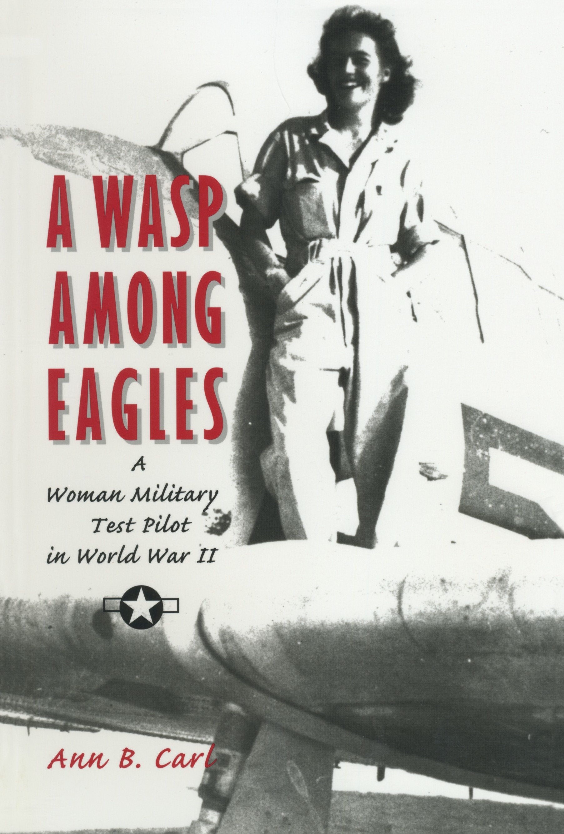 A Wasp Among Eagles - A Woman Military Test Pilot in World War II