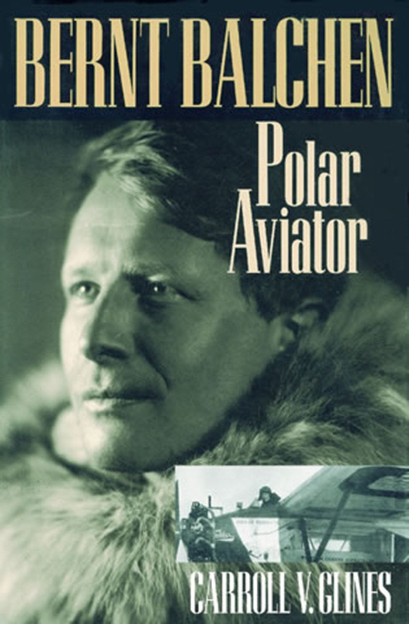Bernt Balchen - Polar Aviator