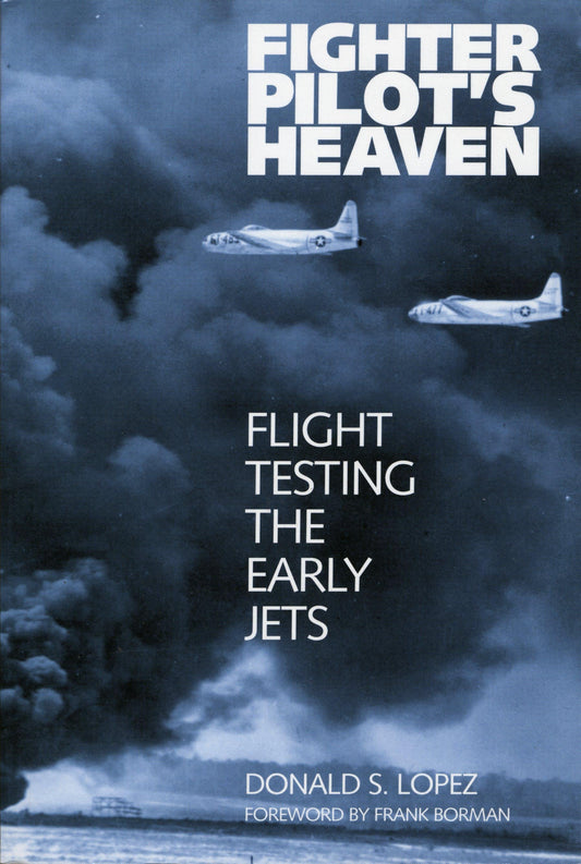 Fighter Pilot's Heaven - Flight Testing the Early Jets