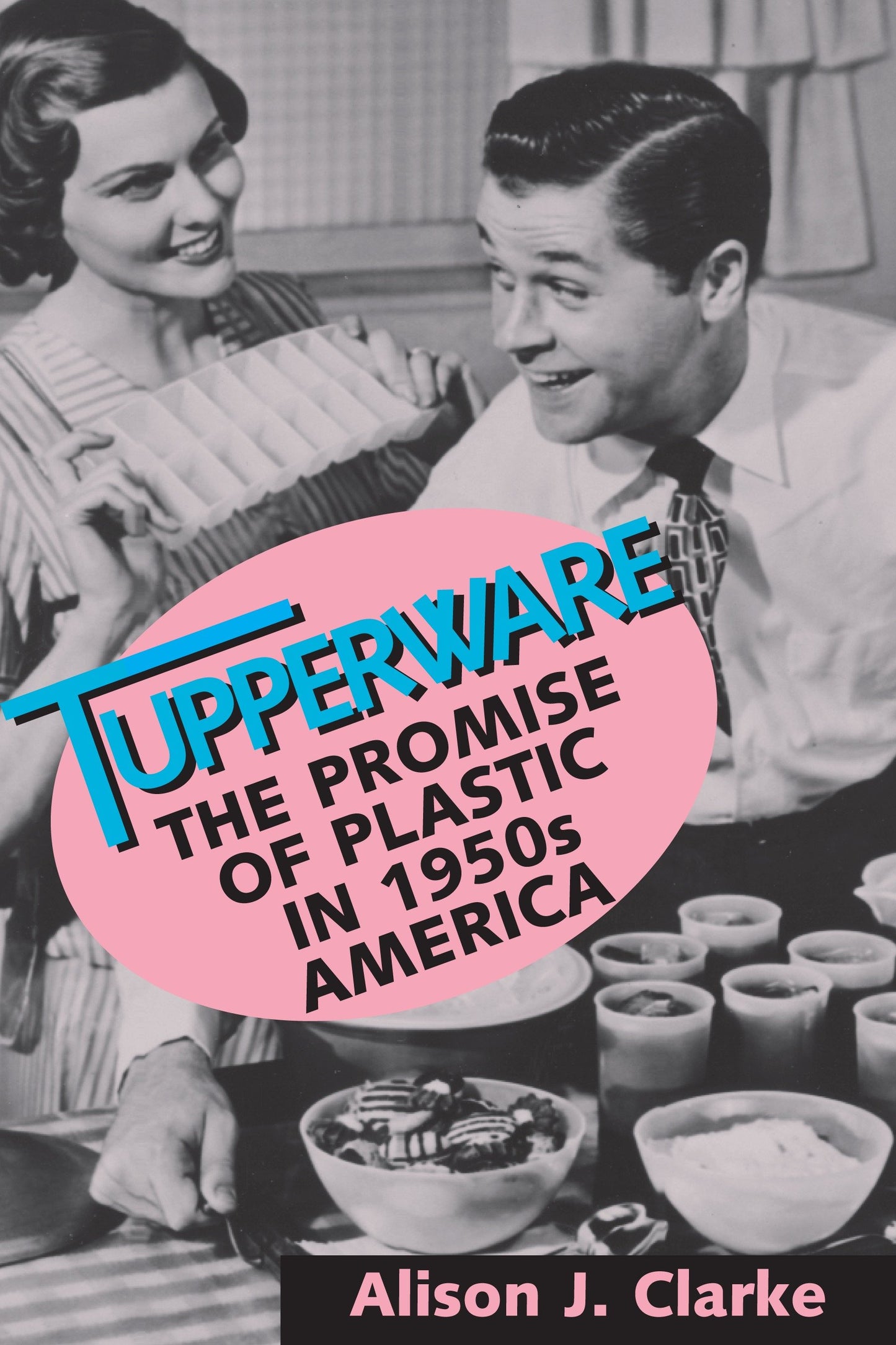 Tupperware - The Promise of Plastic in 1950's America