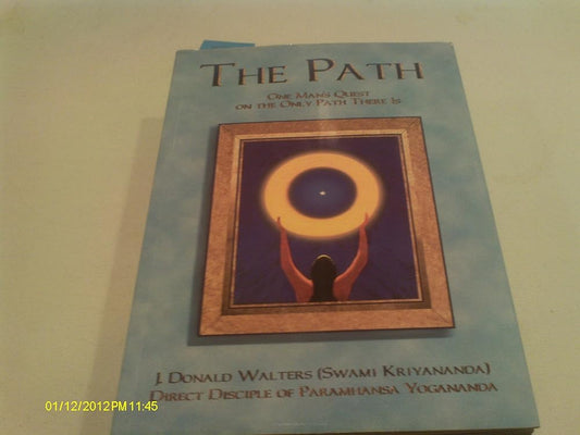The Path: One Man's Quest on the Only Path There is by Donald J. Walters