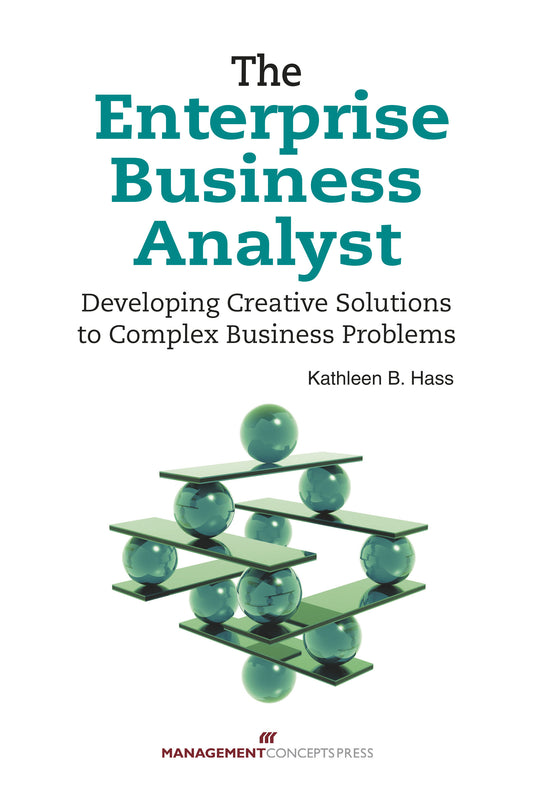 The Enterprise Business Analyst - Developing Creative Solutions to Complex Business Problems