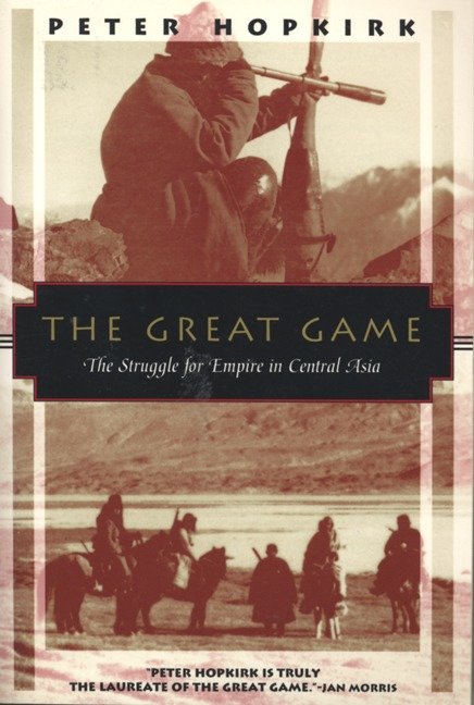 The Great Game - The Struggle for Empire in Central Asia