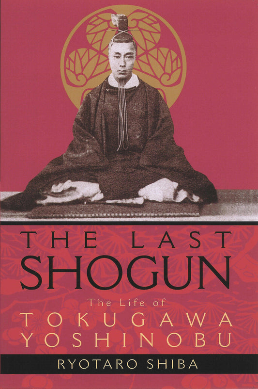 The Last Shogun - The Life of Tokugawa Yoshinobu