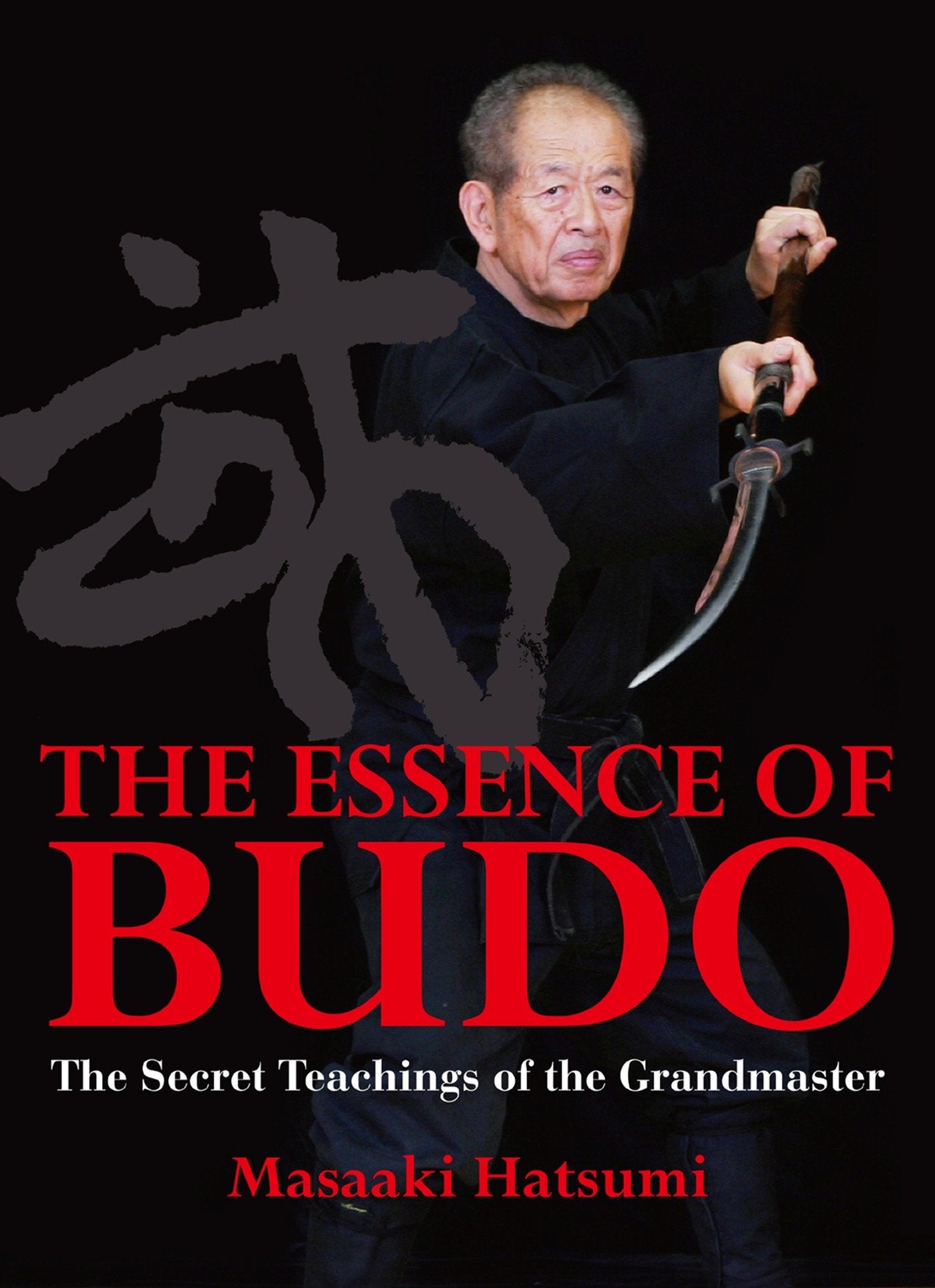 The Essence of Budo - The Secret Teachings of the Grandmaster