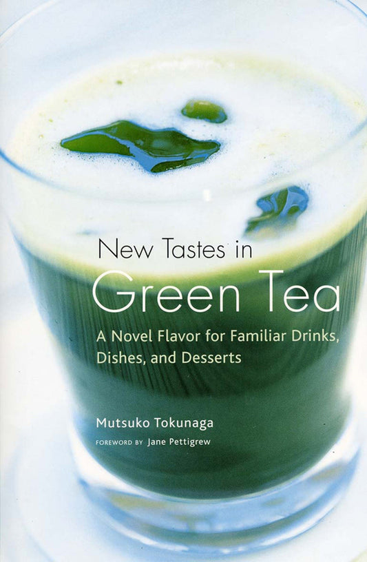 New Tastes in Green Tea - A Novel Flavor for Familiar Drinks, Dishes, and Desserts
