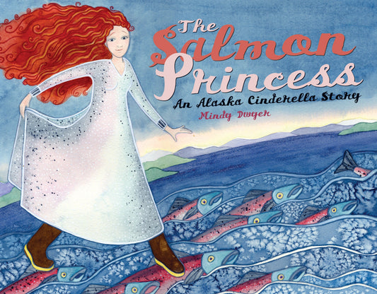 The Salmon Princess - An Alaska Cinderella Story (Alaska Books)