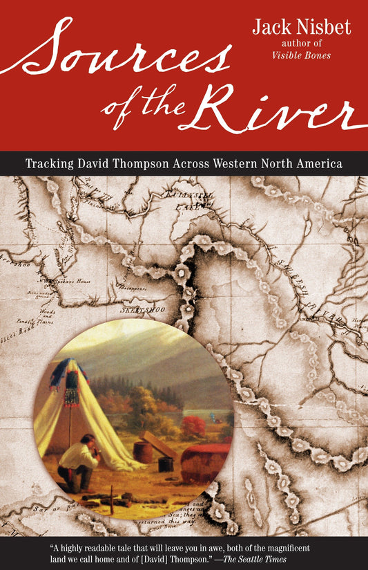 Sources of the River, 2nd Edition - Tracking David Thompson Across North America