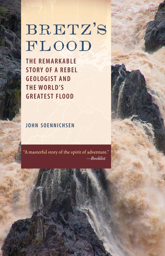 Bretz's Flood - The Remarkable Story of a Rebel Geologist and the World's Greatest Flood