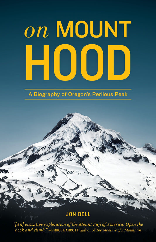 On Mount Hood - A Biography of Oregon's Perilous Peak
