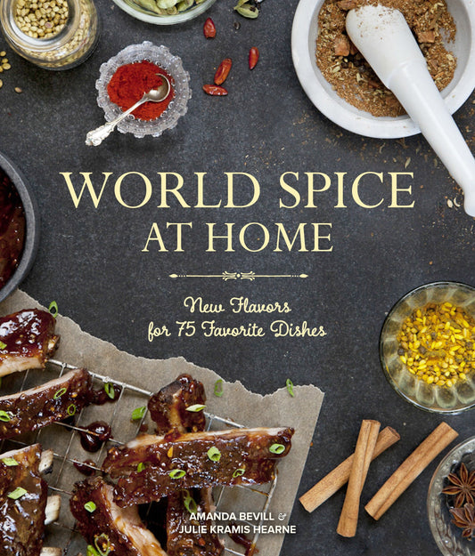 World Spice at Home - New Flavors for 75 Favorite Dishes