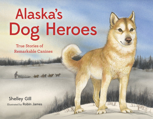 Alaska's Dog Heroes - True Stories of Remarkable Canines (Alaska Books)