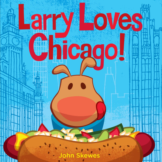 Larry Loves Chicago! - A Larry Gets Lost Book (Larry Gets Lost)