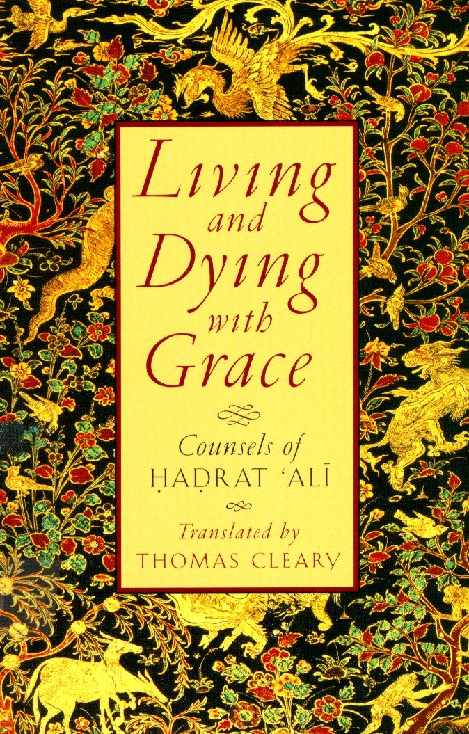 Living and Dying with Grace - Counsels of Hadrat 'Ali
