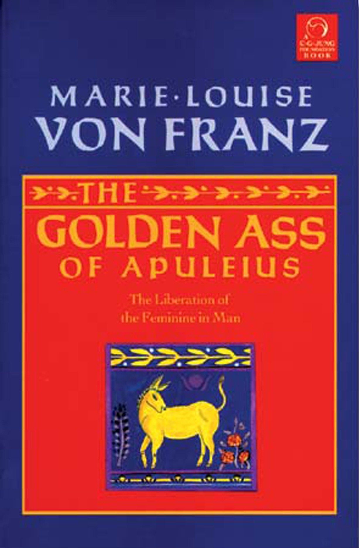 Golden Ass of Apuleius - The Liberation of the Feminine in Man (C. G. Jung Foundation Books Series) (Book:11)