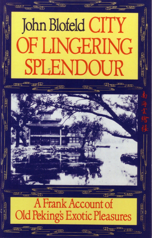 City of Lingering Splendor - A Frank Account of Old Peking's Exotic Pleasures