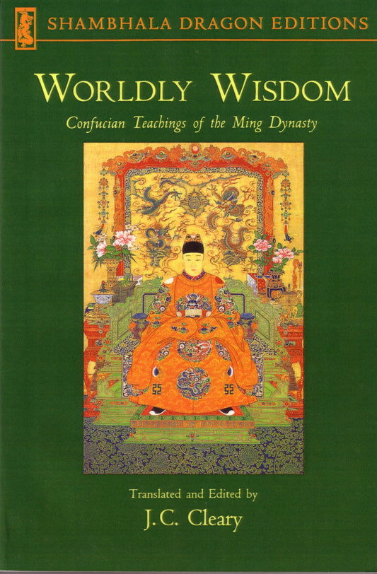 Worldly Wisdom - Confucian Teachings of the Ming Dynasty