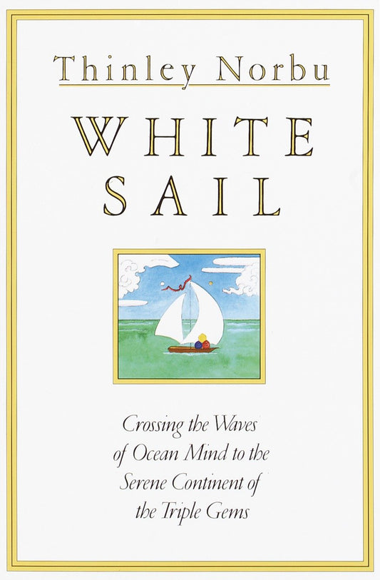 White Sail - Crossing the Waves of Ocean Mind to the Serene Continent of the Triple Gems