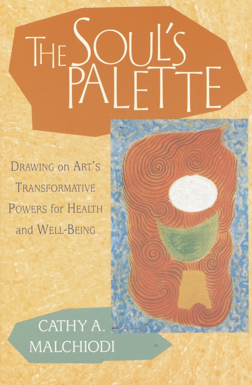 The Soul's Palette - Drawing on Art's Transformative Powers for Health and Well-Being
