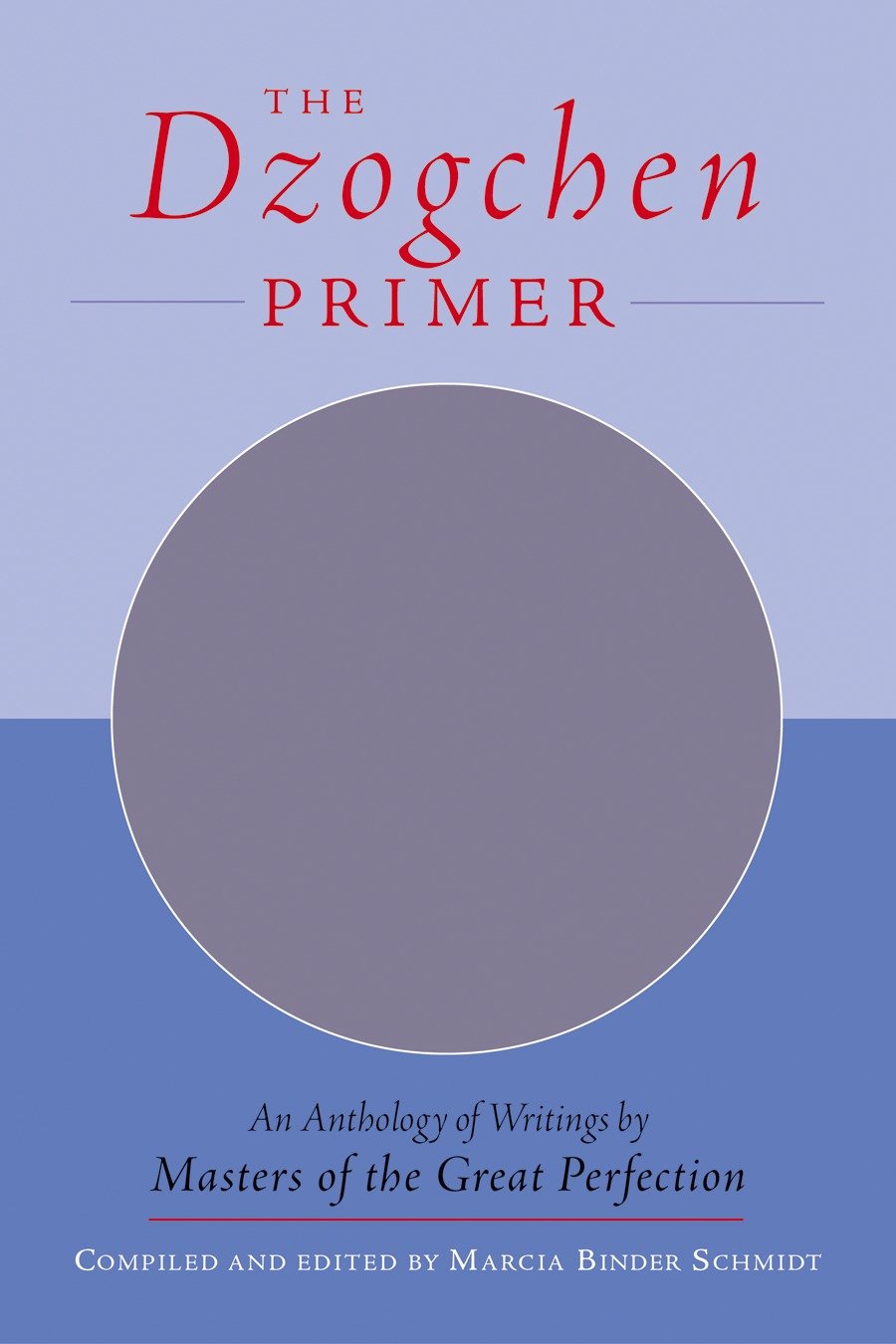 The Dzogchen Primer - An Anthology of Writings by Masters of the Great Perfection