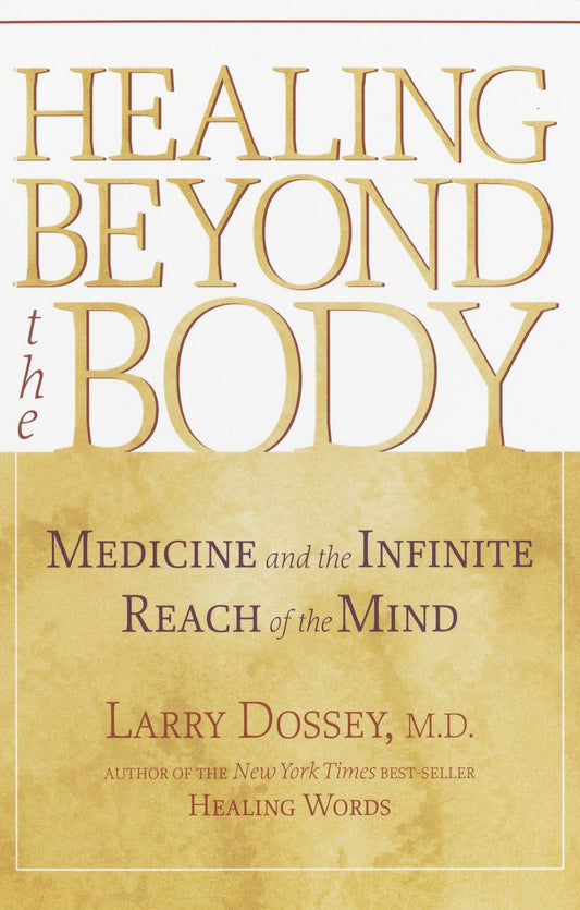 Healing beyond the Body - Medicine and the Infinite Reach of the Mind