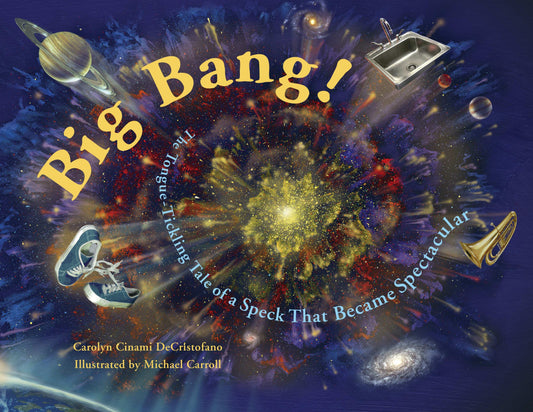 Big Bang! - The Tongue-Tickling Tale of a Speck That Became Spectacular