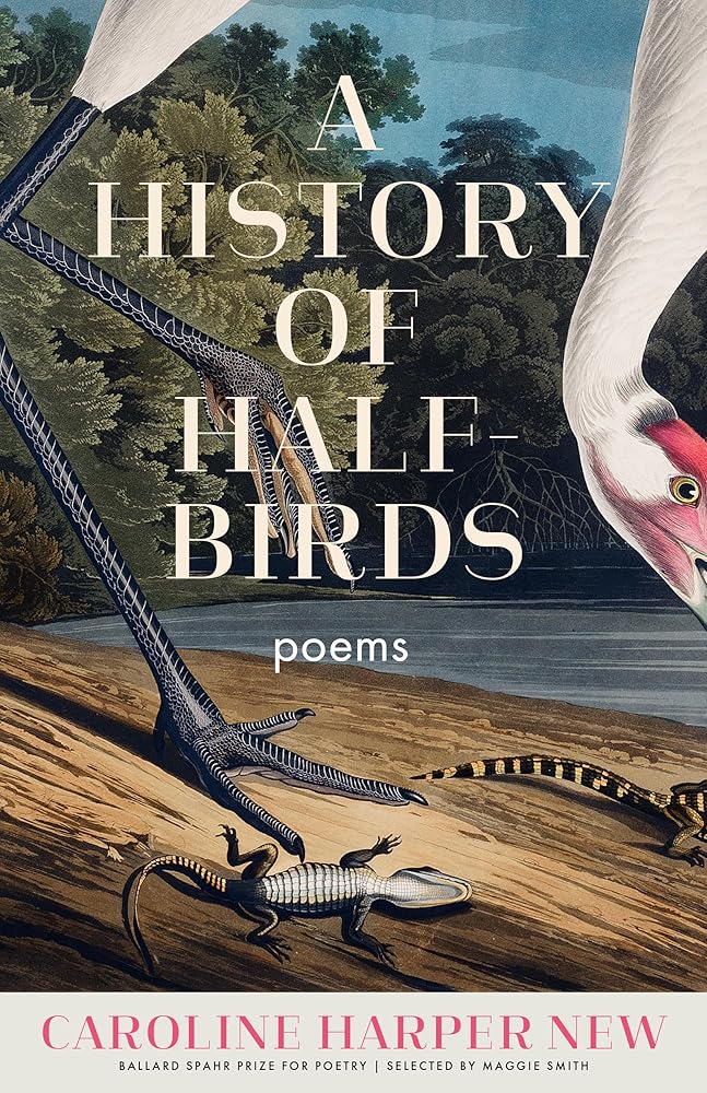 A History of Half-Birds: Poems (Ballard Spahr Prize for Poetry) by Caroline Harper New