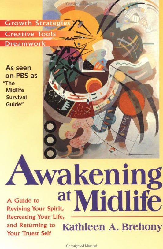 Awakening at Midlife - A Guide to Reviving Your Spirit, Recreating Your Life, and Returning to Your Truest Self