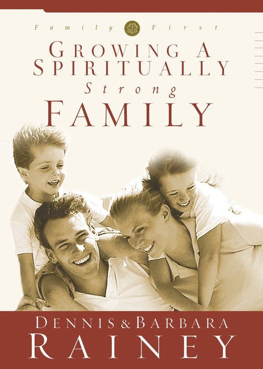 Growing a Spiritually Strong Family (Family First) (Book:1)
