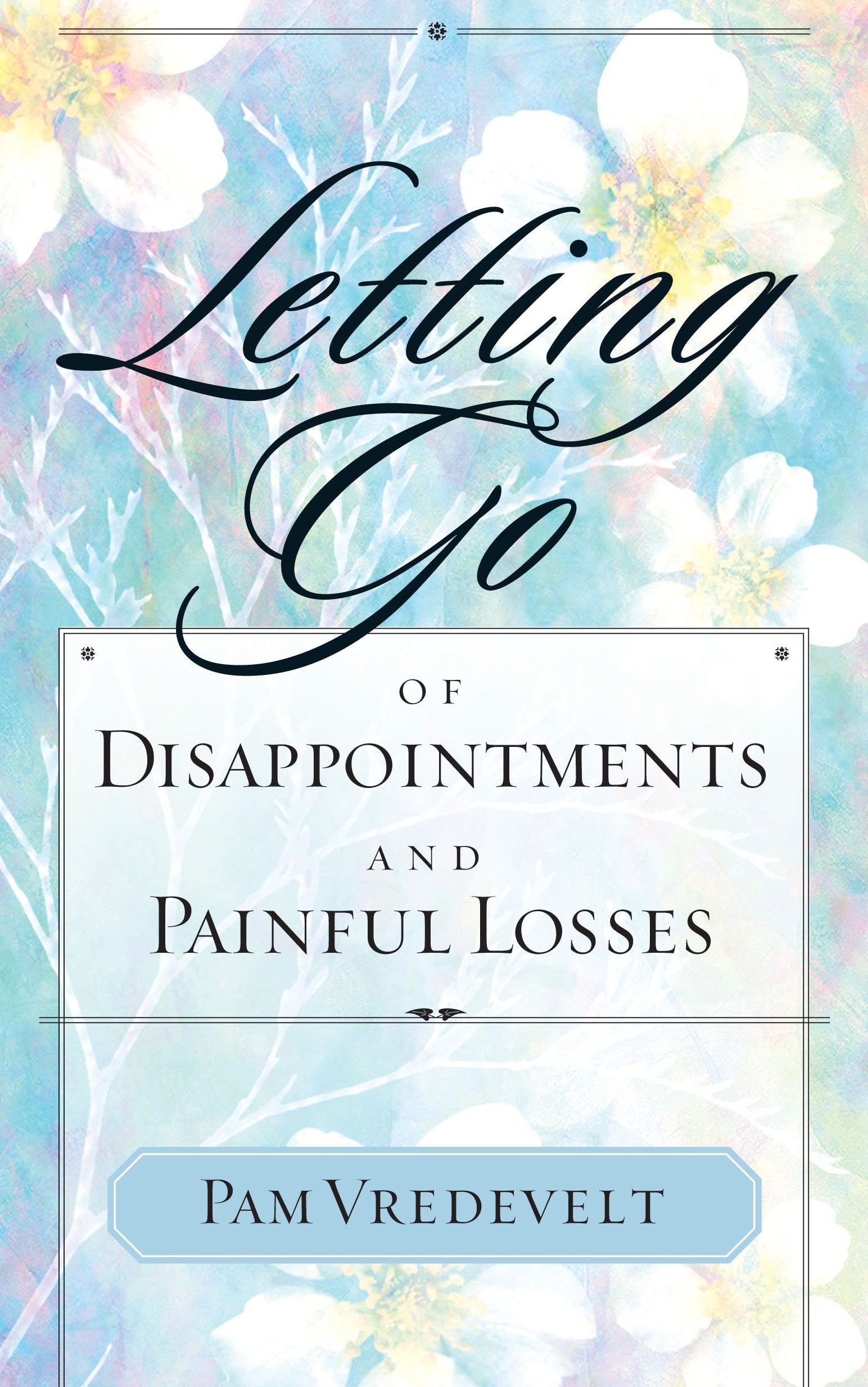 Letting Go of Disappointments and Painful Losses (Letting Go)